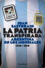 La patria transpirada: Argentina en los mundiales 1930-2010