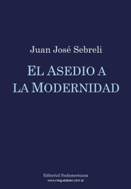 Title: El asedio a la modernidad, Author: Juan José Sebreli