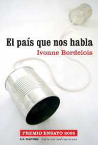 Title: El país que nos habla, Author: Ivonne Bordelois