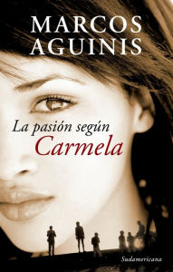 Title: La pasión según Carmela, Author: Marcos Aguinis