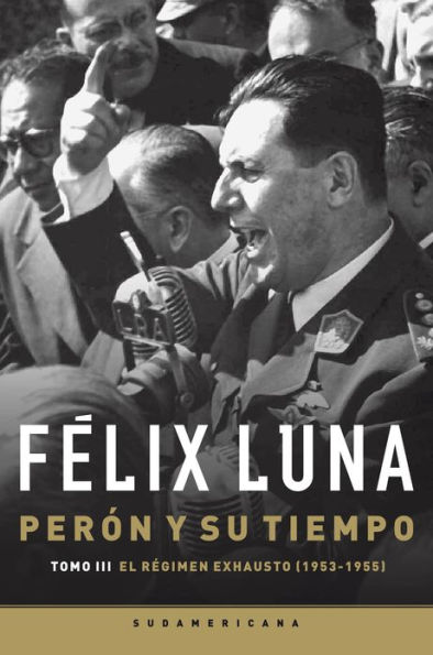 Perón y su tiempo (Tomo 3): El régimen exhausto (1953- 1955)