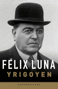 Title: Yrigoyen, Author: Félix Luna