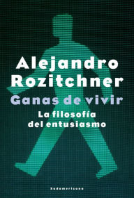 Title: Ganas de vivir: La filosofía del entusiasmo, Author: Alejandro Rozitchner