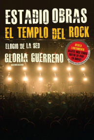 Title: Estadio Obras. El templo del Rock: Elogio de la sed, Author: Gloria Guerrero