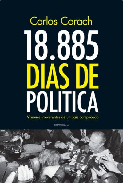 18.885 días de política: Visiones irreverentes de un país complicado