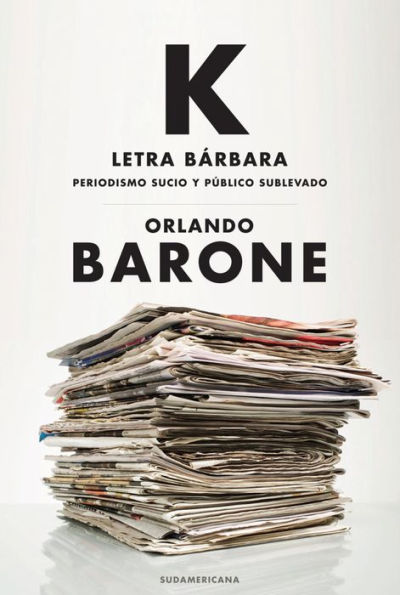 K letra bárbara: Periodismo sucio y público sublevado