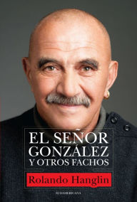 Title: El señor González y otros fachos, Author: Rolando Hanglin