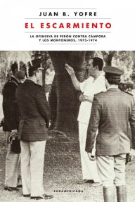 Title: El escarmiento: La ofensiva de Perón contra Cámpora y los montoneros, 1973-1974., Author: Juan B. Yofre