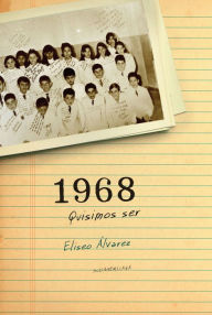 Title: 1968. Quisimos ser, Author: Eliseo Alvarez