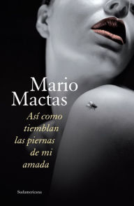 Title: Así como tiemblan las piernas de mi amada, Author: Mario Mactas