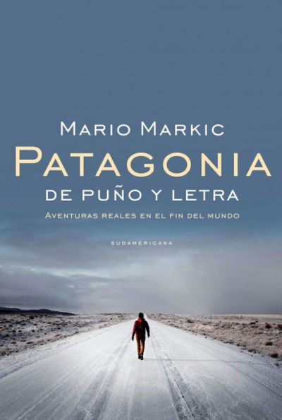 Patagonia: De puño y letra. Aventuras reales en el fin del mundo