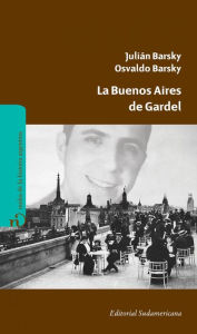 Title: La Buenos Aires de Gardel, Author: Osvaldo Barsky