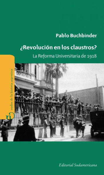 ¿Revolución en los claustros?: La reforma universitaria de 1918