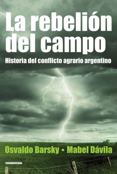 La rebelión del campo: Historia del conflicto agrario argentino