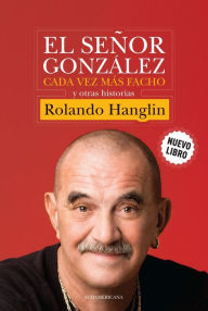 Title: El señor González cada vez más facho y otras historias, Author: Rolando Hanglin