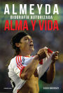 Alma y vida: Almeyda. Biografía autorizada
