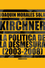 Los Kirchner: La política de la desmesura 2003-2008