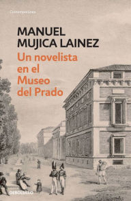 Title: Un novelista en el Museo del Prado, Author: Manuel Mujica Lainez