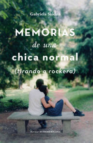 Title: Memorias de una chica normal (tirando a rockera), Author: Gabriela Saidon