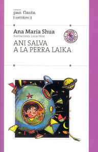 Title: Ani salva a la perra Laika, Author: Ana María Shua