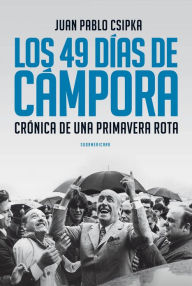 Title: Los 49 días de Cámpora: Crónica de una primavera rota, Author: Monika Palmberger