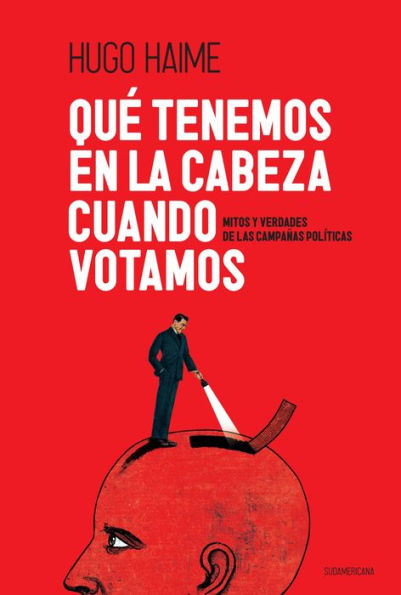 Qué tenemos en la cabeza cuando votamos: Mitos y verdades de las campañas políticas