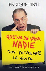 Title: Que no se vaya nadie sin devolver la guita, Author: Enrique Pinti