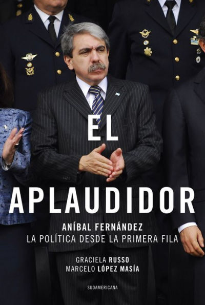 El aplaudidor: Aníbal Fernández. La política desde la primera fila