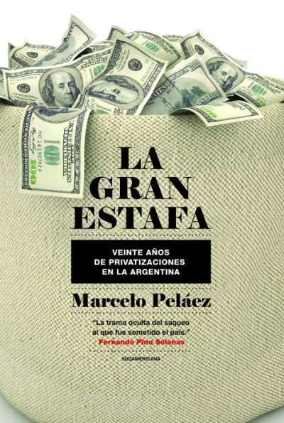 La gran estafa: Veinte años de privatizaciones en la Argentina