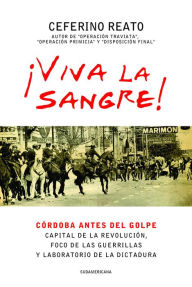 Title: Viva la sangre!: Córdoba antes del golpe, Author: Ceferino Reato