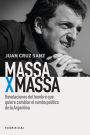 Massa x Massa: Revelaciones del hombre que quiere cambiar el rumbo político de la Argentina