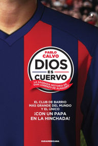 Title: Dios es cuervo: La sagrada historia de San Lorenzo de Almagro, Author: Pablo Calvo