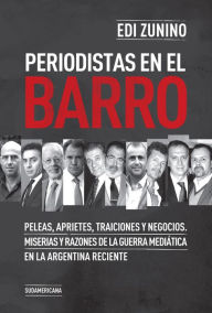 Title: Periodistas en el barro: Peleas, aprietes, traiciones y negocios., Author: Edi Zunino