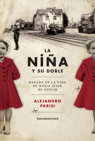 Title: La niña y su doble: Basada en la vida de Nusia Stier de Gotlib, Author: Alejandro Parisi