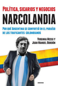 Title: Narcolandia: Por qué Argentina se convirtió en el paraíso de los traficantes colombianos, Author: María Virginia Messi