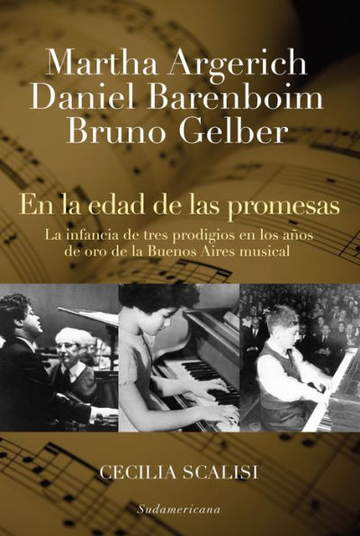 Martha Argerich, Daniel Barenboim, Bruno Gelber. En la edad de las promesas: La infancia de tres prodigios en los años de oro de la Buenos Aires musical