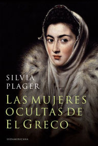 Title: Las mujeres ocultas de El Greco, Author: Silvia Plager