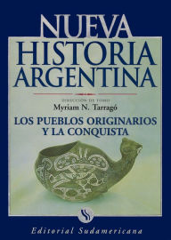 Title: Pueblos originarios y la conquista: Nueva Historia Argentina Tomo I, Author: Myriam N. Tarragó