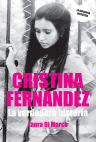 Title: Cristina Fernández: La verdadera historia, Author: Laura Di Marco