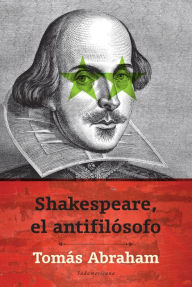 Title: Shakespeare, el antifilósofo, Author: Tomás Abraham