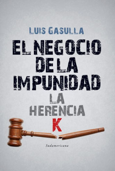 El negocio de la impunidad: La herencia K