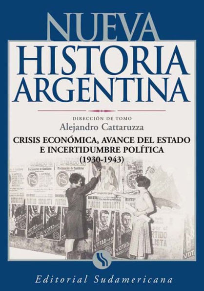 Crisis económica, avance del Estado e incertidumbre política 1930-1943: Nueva Historia Argentina Tomo VII