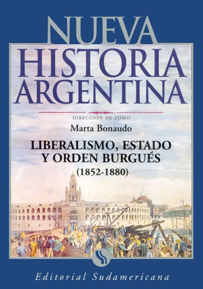 Liberalismo, Estado y orden burgués (1852-1880): Nueva Historia Argentina Tomo IV
