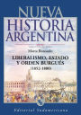Liberalismo, Estado y orden burgués (1852-1880): Nueva Historia Argentina Tomo IV