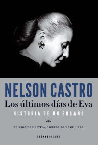 Title: Los últimos días de Eva: Historia de un engaño, Author: Nelson Castro