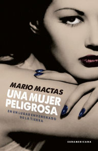 Title: Una mujer peligrosa: En un lugar envenenado de la Tierra, Author: Mario Mactas