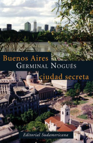 Title: Buenos Aires, ciudad secreta, Author: Germinal Nogués