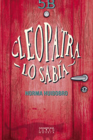 Title: Cleopatra lo sabía, Author: Norma Huidobro