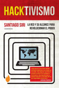 Title: Hacktivismo: La Red y su alcance para revolucionar el poder, Author: Santiago Siri