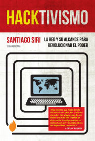 Title: Hacktivismo: La Red y su alcance para revolucionar el poder, Author: Santiago Siri